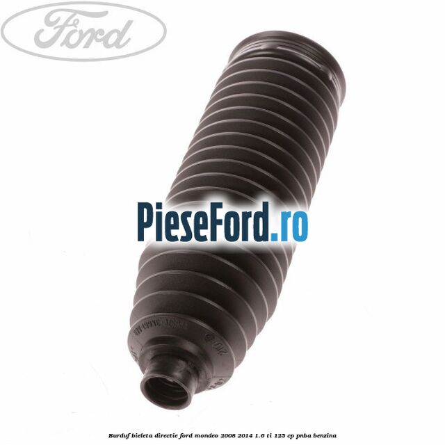 Burduf bieleta directie Ford Mondeo 2008-2014 1.6 Ti 125 cp Burduf bieleta directie Ford Mondeo 2008-2014 1.6 Ti 125 cp PNBA benzina