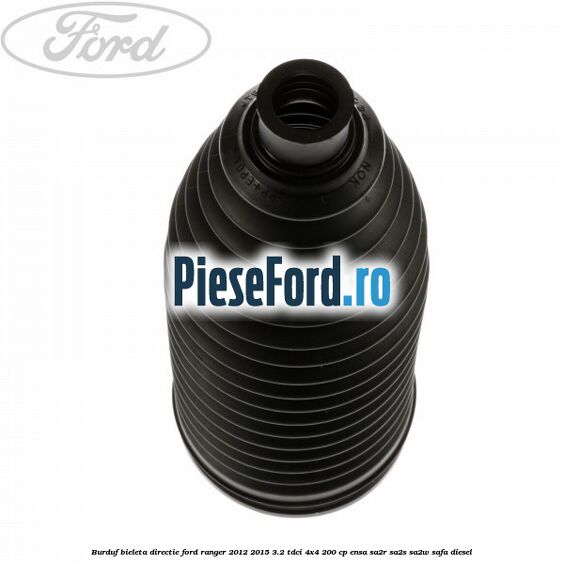 Burduf bieleta directie Ford Ranger 2012-2015 3.2 TDCi 4x4 200 cp ENSA, SA2R, SA2S, SA2W, SAFA diesel