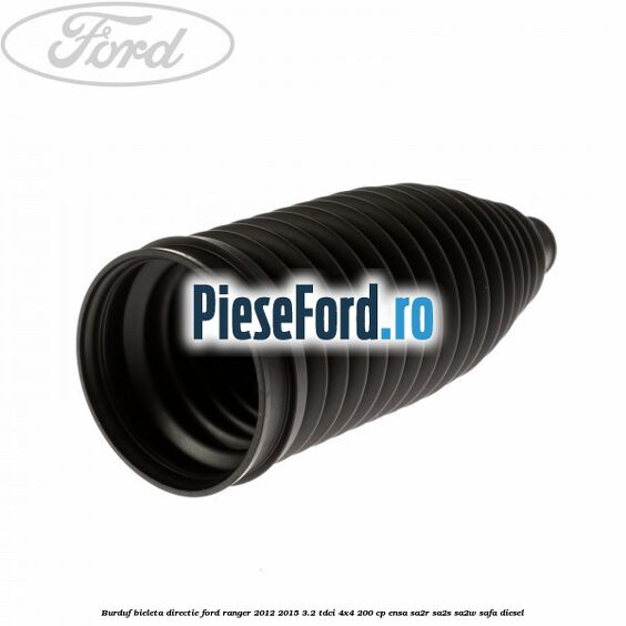 Burduf bieleta directie Ford Ranger 2012-2015 3.2 TDCi 4x4 200 cp ENSA, SA2R, SA2S, SA2W, SAFA diesel