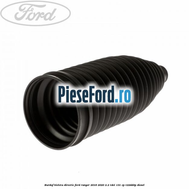 Burduf bieleta directie Ford Ranger 2016-2020 2.2 TDCi 131 cp T22DD0P diesel