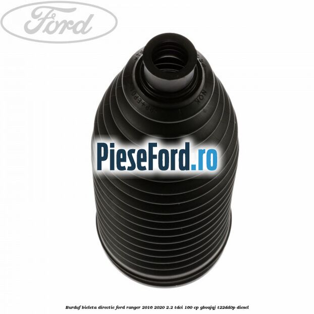 Burduf bieleta directie Ford Ranger 2016-2020 2.2 TDCi 160 cp Burduf bieleta directie Ford Ranger 2016-2020 2.2 TDCi 160 cp GBVAJQJ, T22DD0P diesel