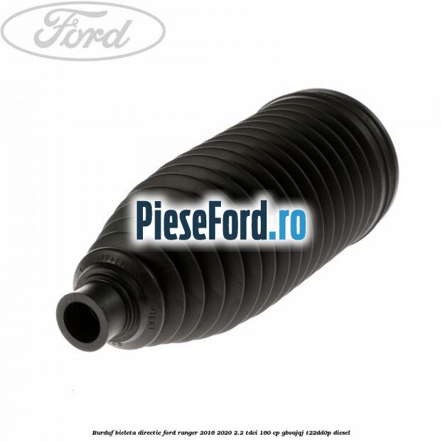 Burduf bieleta directie Ford Ranger 2016-2020 2.2 TDCi 160 cp Burduf bieleta directie Ford Ranger 2016-2020 2.2 TDCi 160 cp GBVAJQJ, T22DD0P diesel