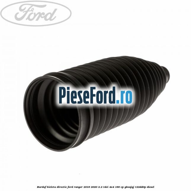 Burduf bieleta directie Ford Ranger 2016-2020 2.2 TDCi 4x4 160 cp GBVAJQJ, T22DD0P diesel