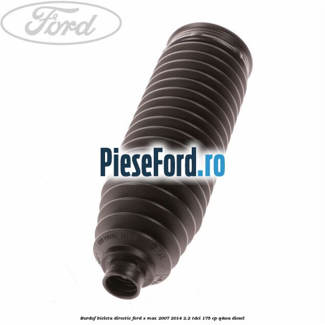 Burduf bieleta directie Ford S-Max 2007-2014 2.2 TDCi 175 cp Q4WA diesel