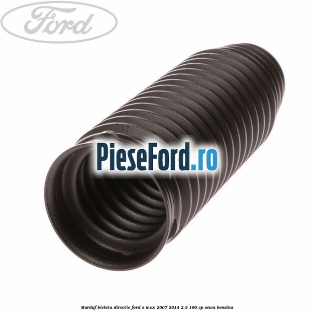 Burduf bieleta directie Ford S-Max 2007-2014 2.3 160 cp SEWA benzina