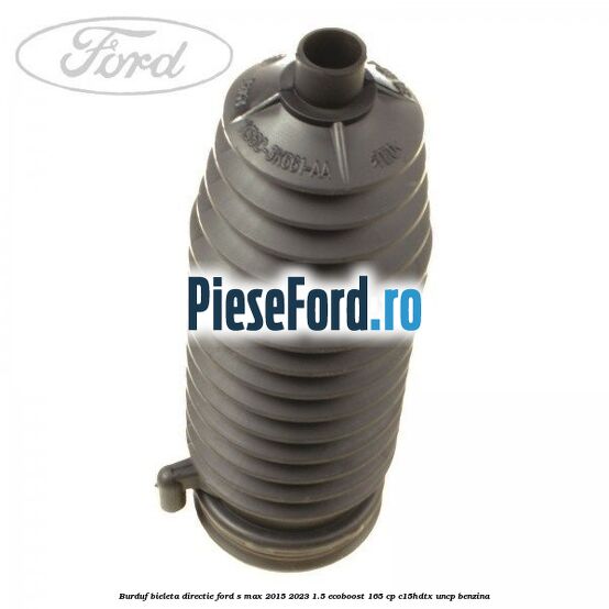 Burduf bieleta directie Ford S-Max 2015-2023 1.5 EcoBoost 165 cp C15HDTX, UNCP benzina