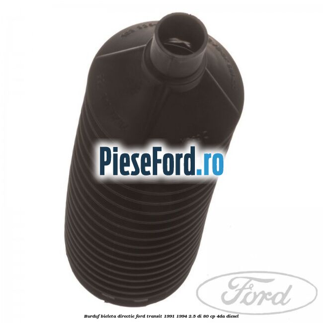 Burduf bieleta directie Ford Transit 1991-1994 2.5 DI 80 cp Burduf bieleta directie Ford Transit 1991-1994 2.5 DI 80 cp 4DA diesel