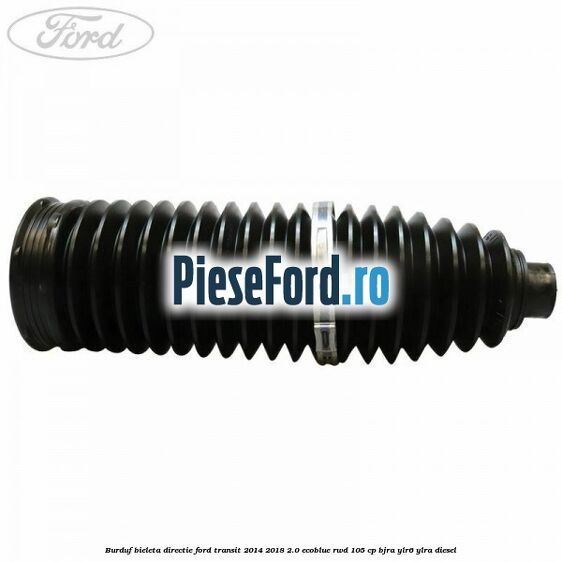 Burduf bieleta directie Ford Transit 2014-2018 2.0 EcoBlue RWD 105 cp BJRA, YLR6, YLRA diesel