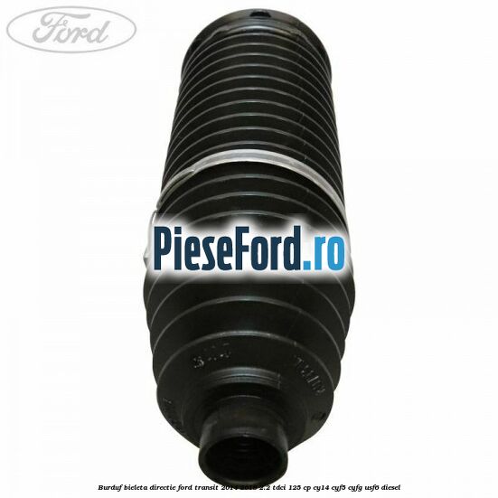 Burduf bieleta directie Ford Transit 2014-2018 2.2 TDCi 125 cp CY14, CYF5, CYFG, USF6 diesel