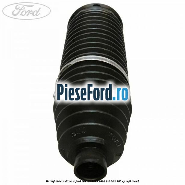 Burduf bieleta directie Ford Transit 2014-2018 2.2 TDCi 155 cp CVF5 diesel