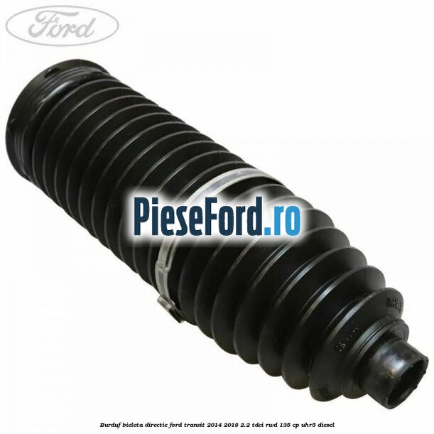 Burduf bieleta directie Ford Transit 2014-2018 2.2 TDCi RWD 135 cp UHR5 diesel