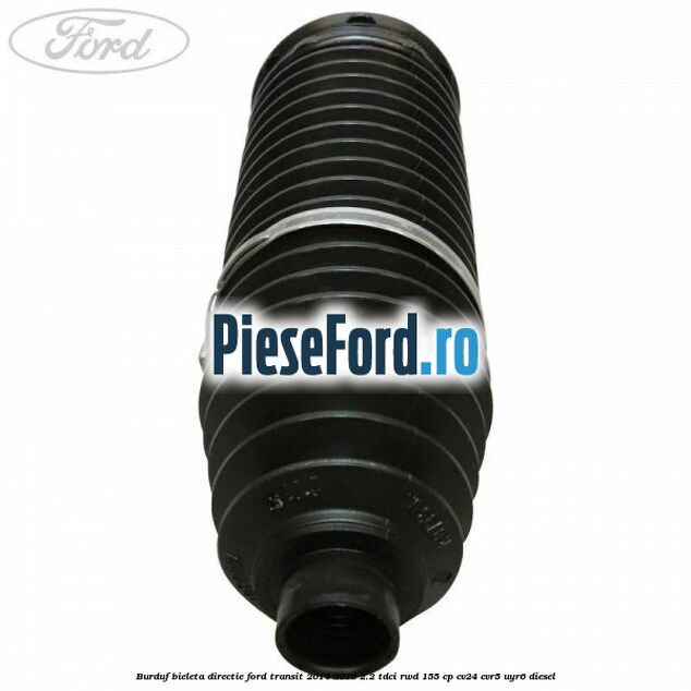 Burduf bieleta directie Ford Transit 2014-2018 2.2 TDCi RWD 155 cp CV24, CVR5, UYR6 diesel