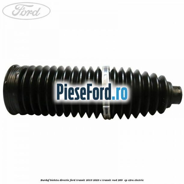 Burduf bieleta directie Ford Transit 2019-2023 E-TRANSIT RWD 269 cp Burduf bieleta directie Ford Transit 2019-2023 E-TRANSIT RWD 269 cp C2RA electric