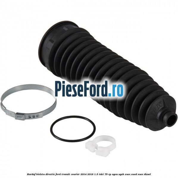 Burduf bieleta directie Ford Transit Courier 2014-2018 1.5 TDCi 75 cp Burduf bieleta directie Ford Transit Courier 2014-2018 1.5 TDCi 75 cp UGCA, UGCB, XUCC, XUCD, XUCE diesel