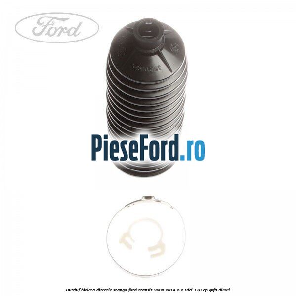 Burduf bieleta directie stanga Ford Transit 2006-2014 2.2 TDCi 110 cp Burduf bieleta directie stanga Ford Transit 2006-2014 2.2 TDCi 110 cp QVFA diesel