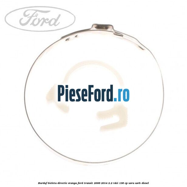 Burduf bieleta directie stanga Ford Transit 2006-2014 2.2 TDCi 136 cp USRA, USRB diesel