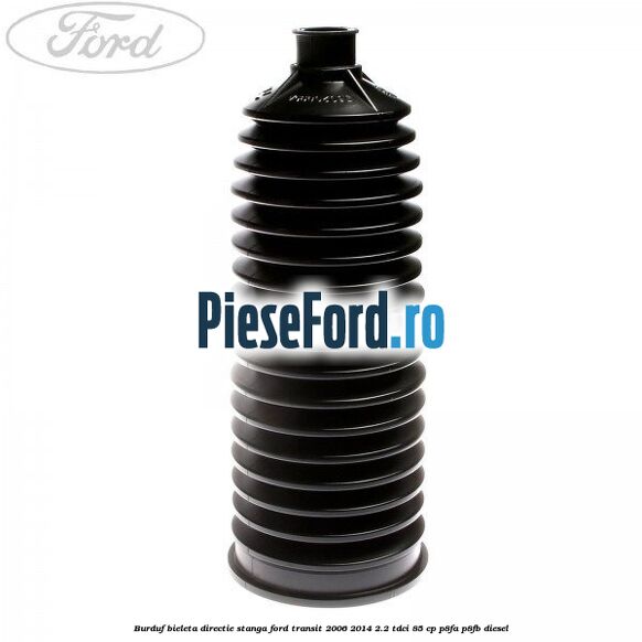 Burduf bieleta directie stanga Ford Transit 2006-2014 2.2 TDCi 85 cp P8FA, P8FB diesel