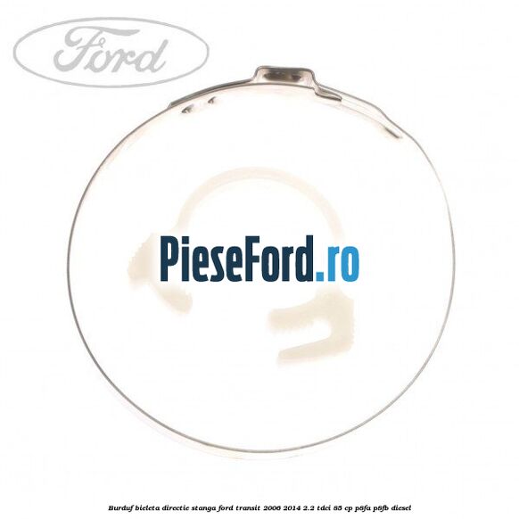 Burduf bieleta directie stanga Ford Transit 2006-2014 2.2 TDCi 85 cp P8FA, P8FB diesel