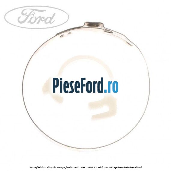 Burduf bieleta directie stanga Ford Transit 2006-2014 2.2 TDCi RWD 100 cp DRRA, DRRB, DRRC diesel