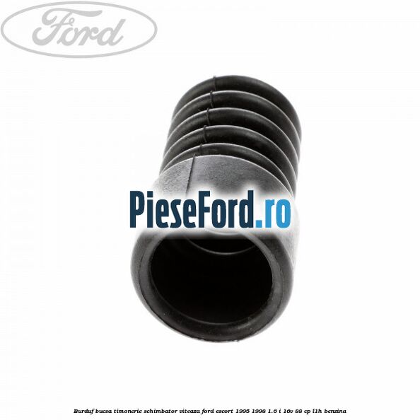 Burduf bucsa timonerie schimbator viteaza Ford Escort 1995-1998 1.6 i 16V 88 cp Burduf bucsa timonerie schimbator viteaza Ford Escort 1995-1998 1.6 i 16V 88 cp L1H benzina