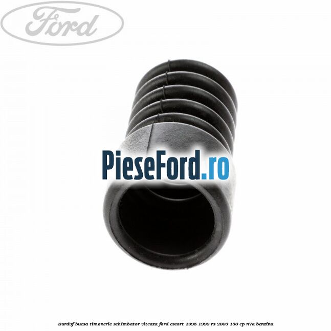Burduf bucsa timonerie schimbator viteaza Ford Escort 1995-1998 RS 2000 150 cp N7A benzina