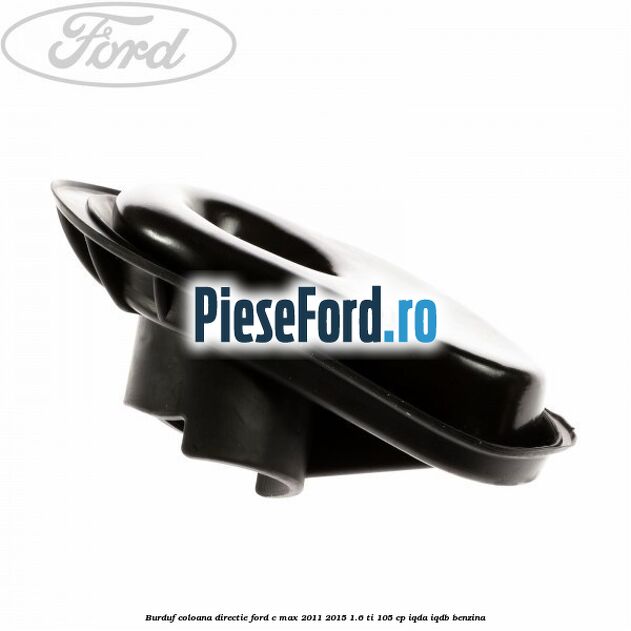 Burduf coloana directie Ford C-Max 2011-2015 1.6 Ti 105 cp IQDA, IQDB benzina