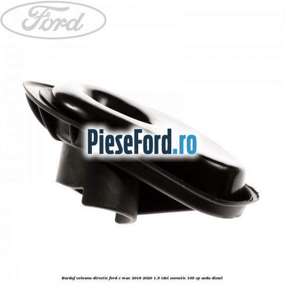 Burduf coloana directie Ford C-Max 2016-2020 1.5 TDCi ECOnetic 105 cp AEDA diesel