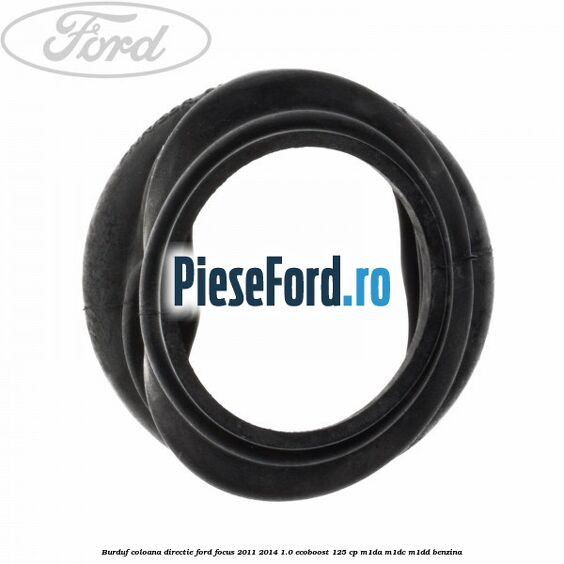 Burduf coloana directie Ford Focus 2011-2014 1.0 EcoBoost 125 cp M1DA, M1DC, M1DD benzina