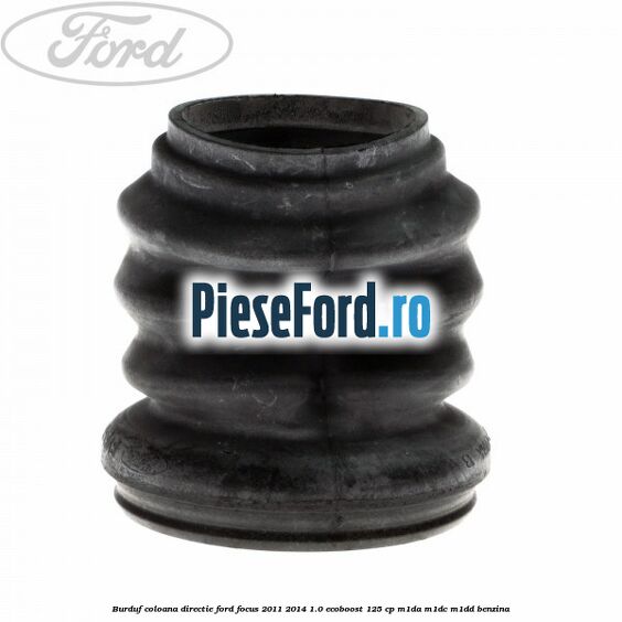 Burduf coloana directie Ford Focus 2011-2014 1.0 EcoBoost 125 cp M1DA, M1DC, M1DD benzina