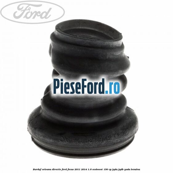 Burduf coloana directie Ford Focus 2011-2014 1.6 EcoBoost 150 cp JQDA, JQDB, YUDA benzina