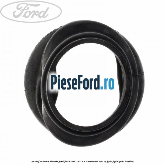 Burduf coloana directie Ford Focus 2011-2014 1.6 EcoBoost 150 cp Burduf coloana directie Ford Focus 2011-2014 1.6 EcoBoost 150 cp JQDA, JQDB, YUDA benzina