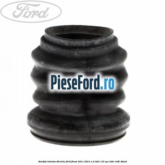 Burduf coloana directie Ford Focus 2011-2014 1.6 TDCi 115 cp T1DA, T1DB diesel