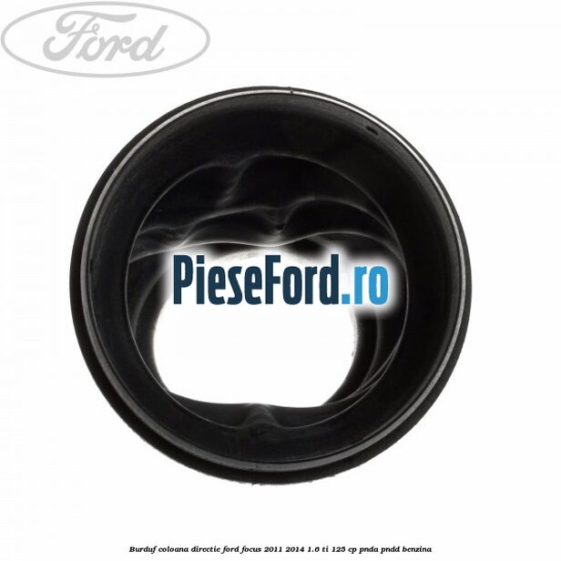 Burduf coloana directie Ford Focus 2011-2014 1.6 Ti 125 cp Burduf coloana directie Ford Focus 2011-2014 1.6 Ti 125 cp PNDA, PNDD benzina