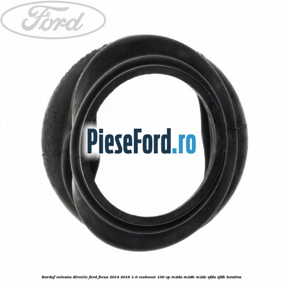 Burduf coloana directie Ford Focus 2014-2018 1.0 EcoBoost 100 cp M2DA, M2DB, M2DC, SFDA, SFDB benzina