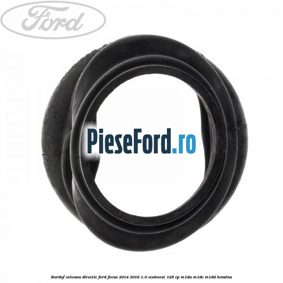 Burduf coloana directie Ford Focus 2014-2018 1.0 EcoBoost 125 cp M1DA, M1DC, M1DD benzina