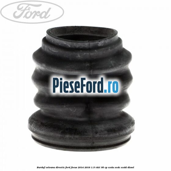 Burduf coloana directie Ford Focus 2014-2018 1.5 TDCi 95 cp XXDA, XXDC, XXDD diesel