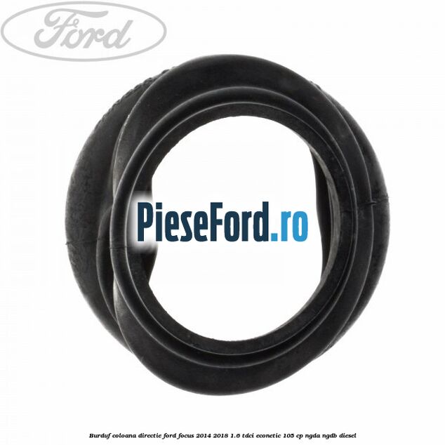 Burduf coloana directie Ford Focus 2014-2018 1.6 TDCi ECOnetic 105 cp NGDA, NGDB diesel