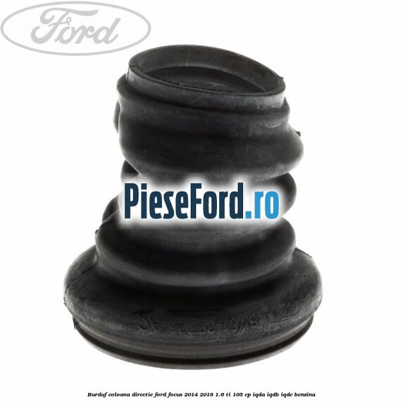 Burduf coloana directie Ford Focus 2014-2018 1.6 Ti 105 cp IQDA, IQDB, IQDC benzina