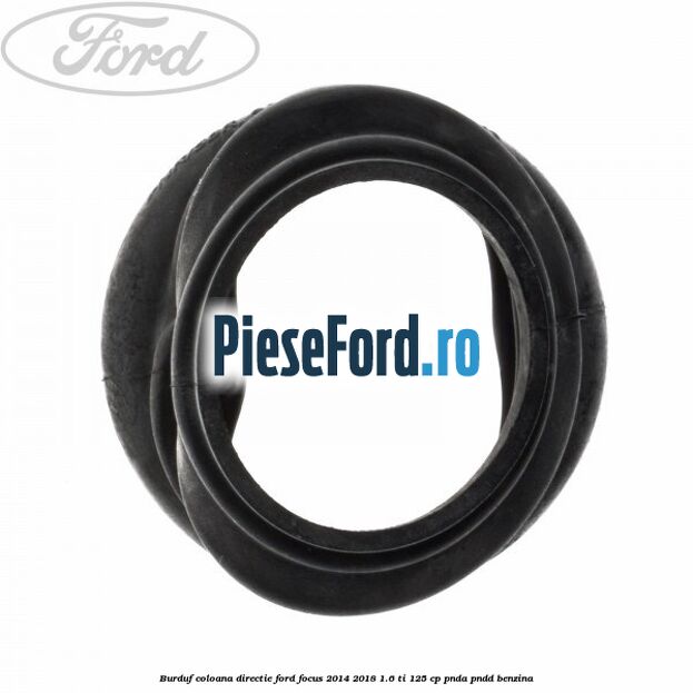 Burduf coloana directie Ford Focus 2014-2018 1.6 Ti 125 cp PNDA, PNDD benzina