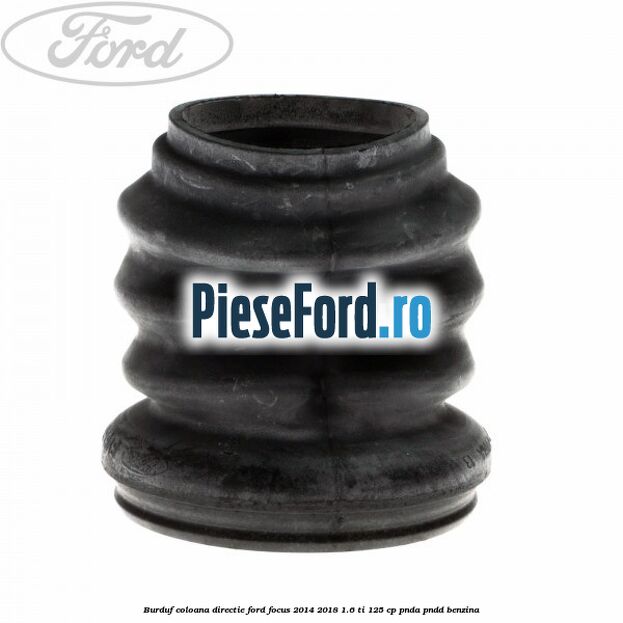 Burduf coloana directie Ford Focus 2014-2018 1.6 Ti 125 cp PNDA, PNDD benzina