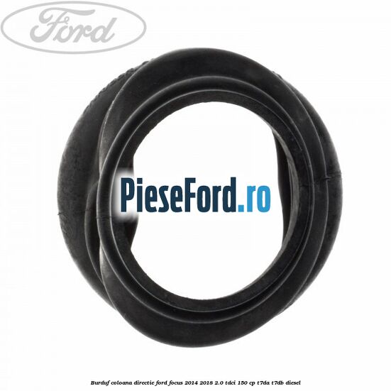 Burduf coloana directie Ford Focus 2014-2018 2.0 TDCi 150 cp T7DA, T7DB diesel