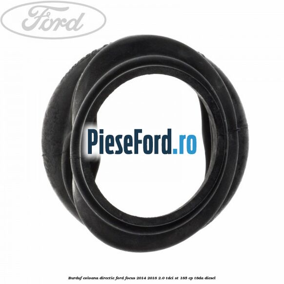 Burduf coloana directie Ford Focus 2014-2018 2.0 TDCi ST 185 cp T8DA diesel