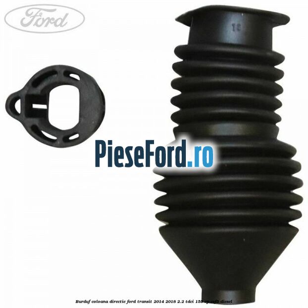 Burduf coloana directie Ford Transit 2014-2018 2.2 TDCi 155 cp CVF5 diesel