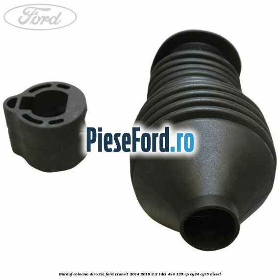 Burduf coloana directie Ford Transit 2014-2018 2.2 TDCi 4x4 125 cp Burduf coloana directie Ford Transit 2014-2018 2.2 TDCi 4x4 125 cp CY24, CYR5 diesel