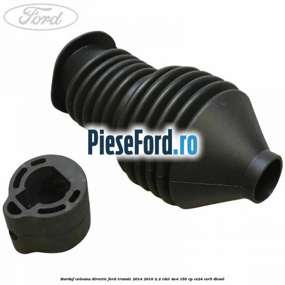Burduf coloana directie Ford Transit 2014-2018 2.2 TDCi 4x4 155 cp CV24, CVR5 diesel