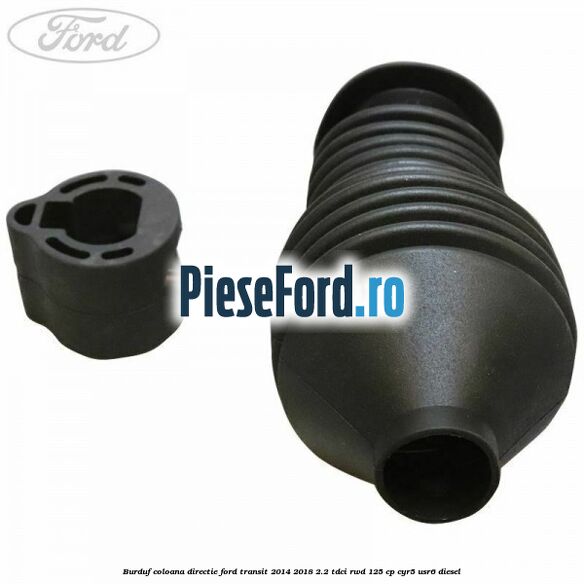 Burduf coloana directie Ford Transit 2014-2018 2.2 TDCi RWD 125 cp CYR5, USR6 diesel