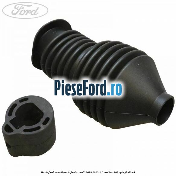Burduf coloana directie Ford Transit 2019-2023 2.0 EcoBlue 185 cp BCFB diesel