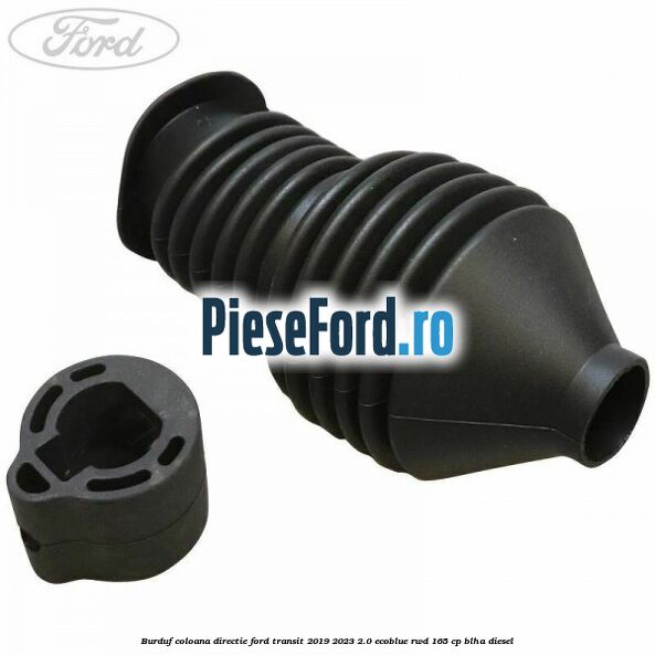 Burduf coloana directie Ford Transit 2019-2023 2.0 EcoBlue RWD 165 cp BLHA diesel