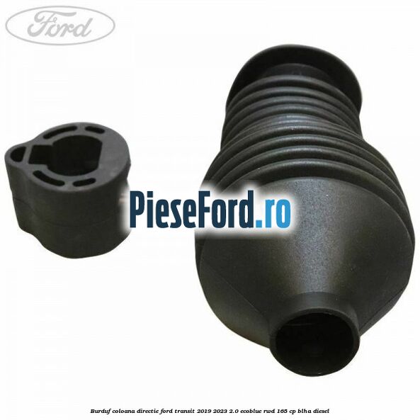 Burduf coloana directie Ford Transit 2019-2023 2.0 EcoBlue RWD 165 cp BLHA diesel