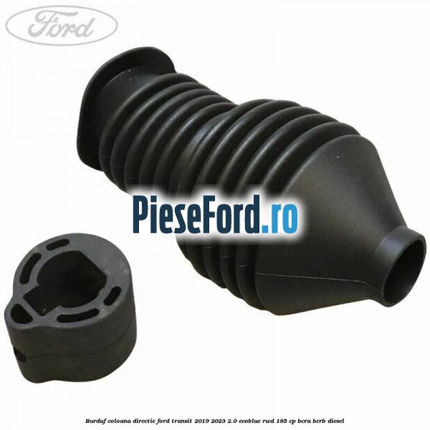 Burduf coloana directie Ford Transit 2019-2023 2.0 EcoBlue RWD 185 cp BCRA, BCRB diesel